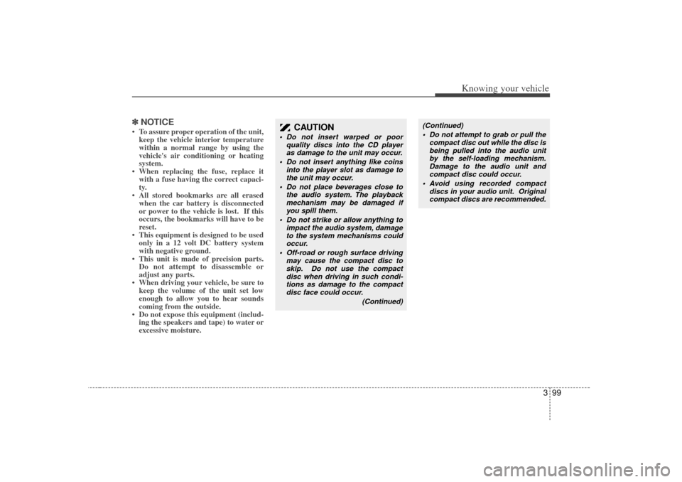 KIA Rio 2007 2.G Owners Manual 399
Knowing your vehicle
✽
✽NOTICE• To assure proper operation of the unit,
keep the vehicle interior temperature
within a normal range by using the
vehicles air conditioning or heating
system. KIA Rio 2007 2.G Owners Manual 399
Knowing your vehicle
✽
✽NOTICE• To assure proper operation of the unit,
keep the vehicle interior temperature
within a normal range by using the
vehicles air conditioning or heating
system.