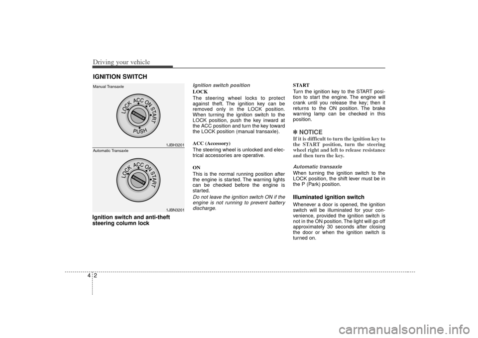 KIA Rio 2007 2.G Owners Manual Driving your vehicle24Ignition switch and anti-theft
steering column lock
Ignition switch positionLOCK
The steering wheel locks to protect
against theft. The ignition key can be
removed only in t KIA Rio 2007 2.G Owners Manual Driving your vehicle24Ignition switch and anti-theft
steering column lock
Ignition switch positionLOCK
The steering wheel locks to protect
against theft. The ignition key can be
removed only in t