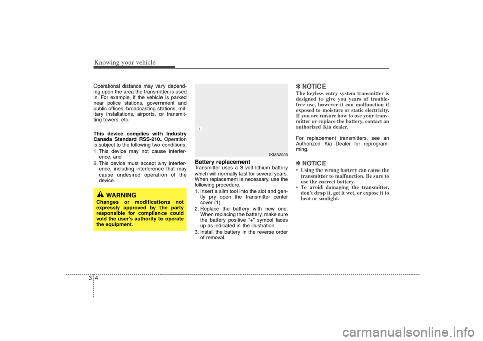 KIA Rio 2007 2.G Owners Manual Knowing your vehicle43Operational distance may vary depend-
ing upon the area the transmitter is used
in. For example, if the vehicle is parked
near police stations, government and
public offices, bro KIA Rio 2007 2.G Owners Manual Knowing your vehicle43Operational distance may vary depend-
ing upon the area the transmitter is used
in. For example, if the vehicle is parked
near police stations, government and
public offices, bro