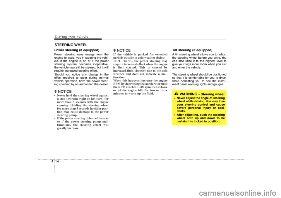 KIA Rio 2007 2.G Owners Manual Driving your vehicle14
4Power steering (if equipped)Power steering uses energy from the
engine to assist you in steering the vehi-
cle. If the engine is off or if the power
steering system becomes ino KIA Rio 2007 2.G Owners Manual Driving your vehicle14
4Power steering (if equipped)Power steering uses energy from the
engine to assist you in steering the vehi-
cle. If the engine is off or if the power
steering system becomes ino