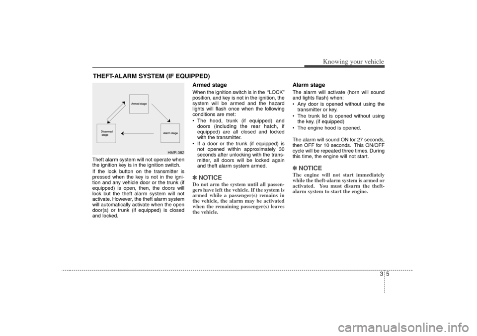 KIA Rio 2007 2.G Owners Manual 35
Knowing your vehicle
Theft alarm system will not operate when
the ignition key is in the ignition switch.
If the lock button on the transmitter is
pressed when the key is not in the igni-
tion and KIA Rio 2007 2.G Owners Manual 35
Knowing your vehicle
Theft alarm system will not operate when
the ignition key is in the ignition switch.
If the lock button on the transmitter is
pressed when the key is not in the igni-
tion and
