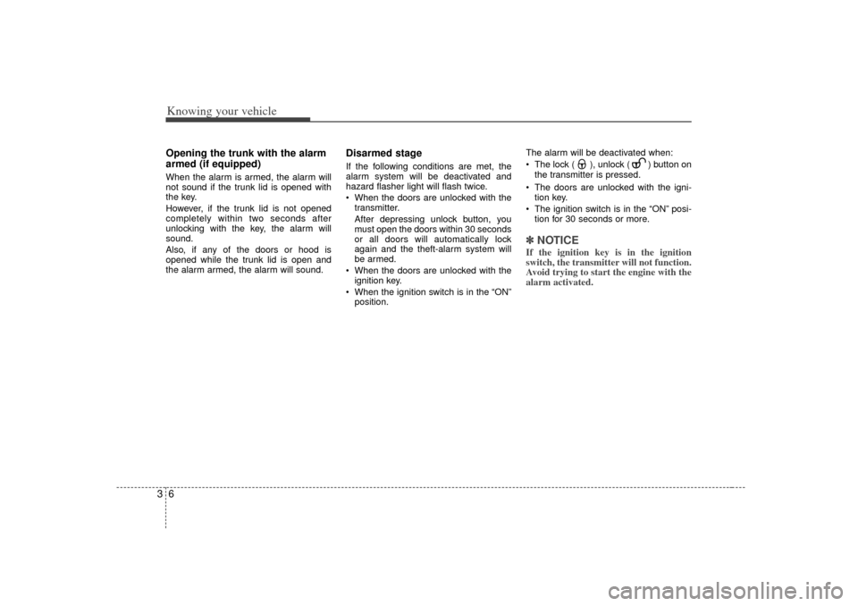 KIA Rio 2007 2.G Owners Manual Knowing your vehicle63Opening the trunk with the alarm
armed (if equipped)When the alarm is armed, the alarm will
not sound if the trunk lid is opened with
the key.
However, if the trunk lid is not op KIA Rio 2007 2.G Owners Manual Knowing your vehicle63Opening the trunk with the alarm
armed (if equipped)When the alarm is armed, the alarm will
not sound if the trunk lid is opened with
the key.
However, if the trunk lid is not op