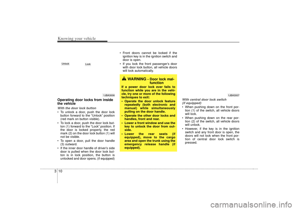 KIA Rio 2007 2.G Owners Manual Knowing your vehicle10
3Operating door locks from inside
the vehicleWith the door lock button To unlock a door, push the door lock
button forward to the “Unlock” position
(red mark on button visi