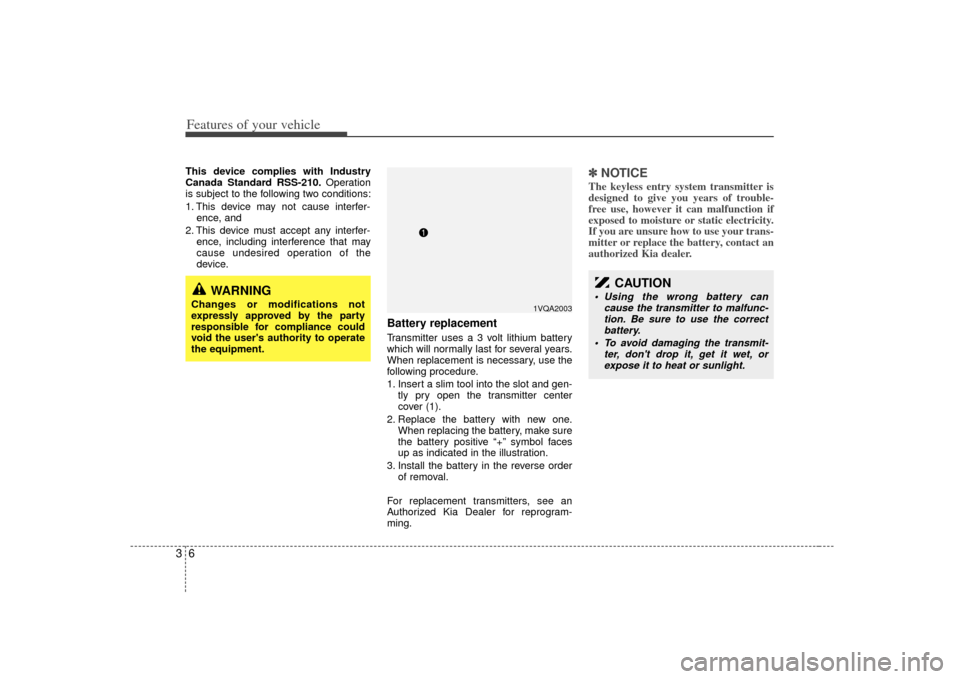 KIA Sedona 2007 2.G Owners Manual Features of your vehicle63This device complies with Industry
Canada Standard RSS-210.Operation
is subject to the following two conditions:
1. This device may not cause interfer- ence, and
2. This dev KIA Sedona 2007 2.G Owners Manual Features of your vehicle63This device complies with Industry
Canada Standard RSS-210.Operation
is subject to the following two conditions:
1. This device may not cause interfer- ence, and
2. This dev