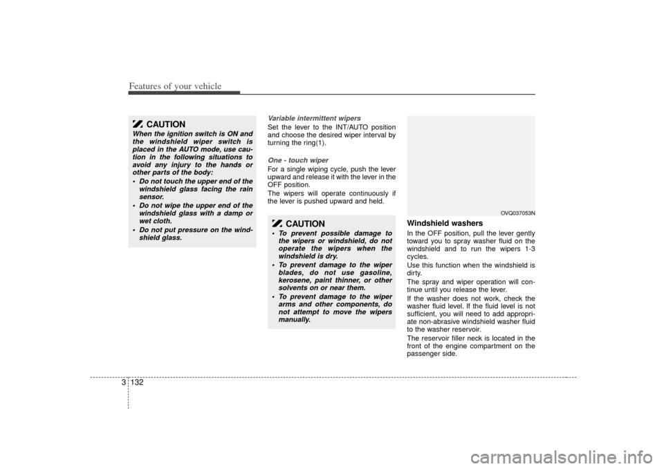 KIA Sedona 2007 2.G Owners Manual Features of your vehicle132
3
Variable intermittent wipersSet the lever to the INT/AUTO position
and choose the desired wiper interval by
turning the ring(1).One - touch wiper  For a single wiping cyc