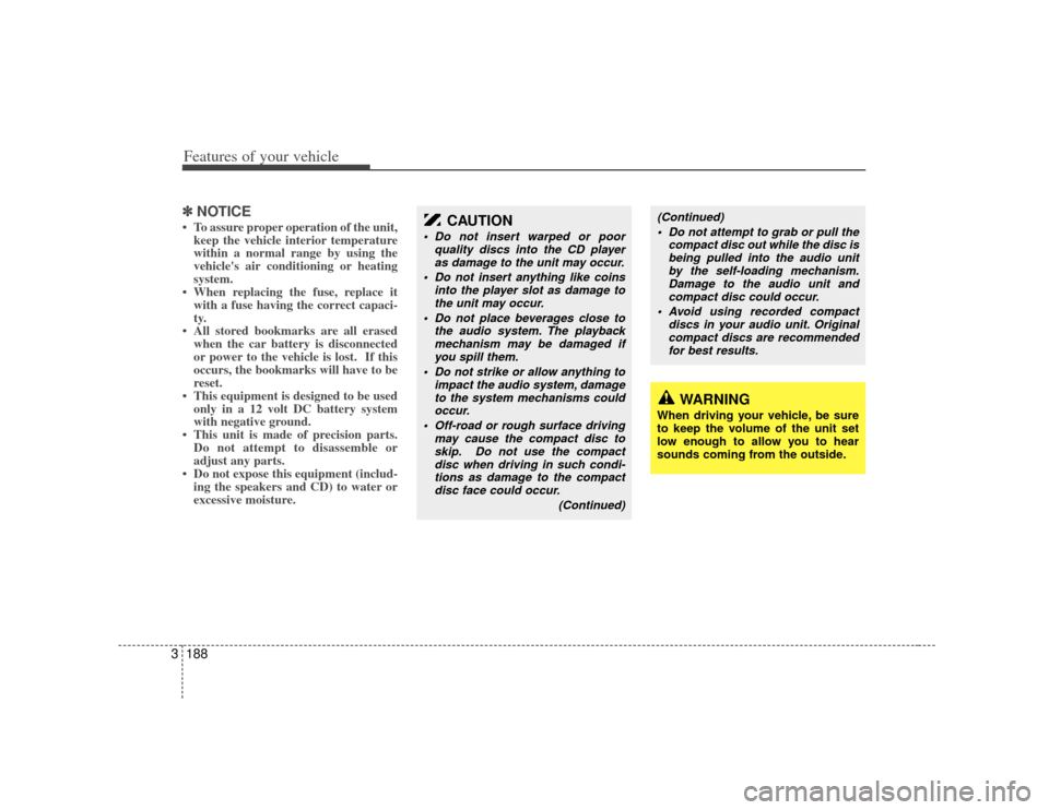 KIA Sedona 2007 2.G Owners Manual Features of your vehicle188
3✽
✽
NOTICE• To assure proper operation of the unit,
keep the vehicle interior temperature
within a normal range by using the
vehicles air conditioning or heating
sy KIA Sedona 2007 2.G Owners Manual Features of your vehicle188
3✽
✽
NOTICE• To assure proper operation of the unit,
keep the vehicle interior temperature
within a normal range by using the
vehicles air conditioning or heating
sy