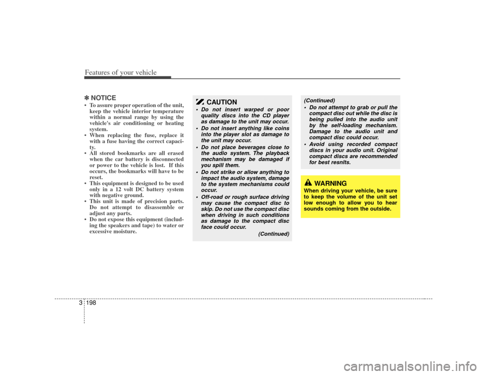 KIA Sedona 2007 2.G Owners Manual Features of your vehicle198
3✽
✽
NOTICE• To assure proper operation of the unit,
keep the vehicle interior temperature
within a normal range by using the
vehicles air conditioning or heating
sy KIA Sedona 2007 2.G Owners Manual Features of your vehicle198
3✽
✽
NOTICE• To assure proper operation of the unit,
keep the vehicle interior temperature
within a normal range by using the
vehicles air conditioning or heating
sy
