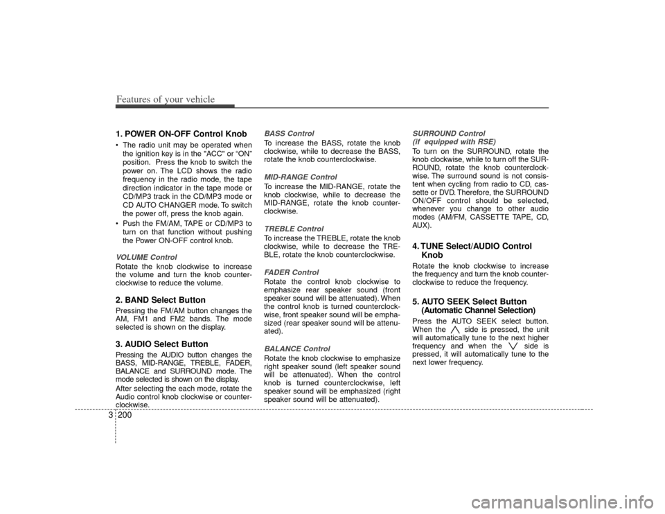 KIA Sedona 2007 2.G Owners Manual Features of your vehicle200
31. POWER ON-OFF Control Knob The radio unit may be operated when
the ignition key is in the "ACC" or “ON”
position. Press the knob to switch the
power on. The LCD sho KIA Sedona 2007 2.G Owners Manual Features of your vehicle200
31. POWER ON-OFF Control Knob The radio unit may be operated when
the ignition key is in the "ACC" or “ON”
position. Press the knob to switch the
power on. The LCD sho