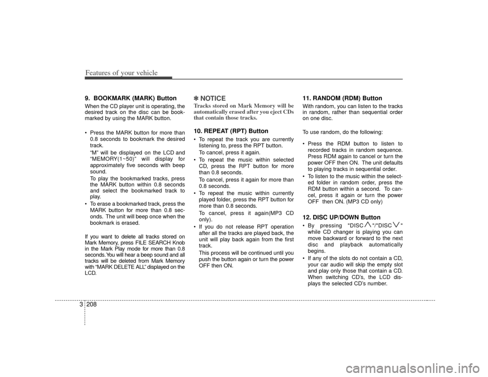 KIA Sedona 2007 2.G Owners Manual Features of your vehicle208
39. BOOKMARK (MARK) ButtonWhen the CD player unit is operating, the
desired track on the disc can be book-
marked by using the MARK button.
Press the MARK button for more KIA Sedona 2007 2.G Owners Manual Features of your vehicle208
39. BOOKMARK (MARK) ButtonWhen the CD player unit is operating, the
desired track on the disc can be book-
marked by using the MARK button.
Press the MARK button for more