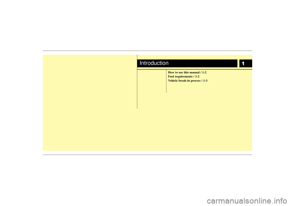 KIA Sedona 2007 2.G Owners Manual 1
How to use this manual / 1-2
Fuel requirements / 1-2
Vehicle break-in process / 1-3
Introduction 