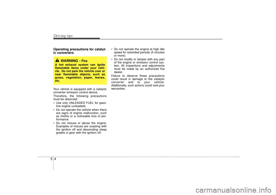 KIA Sorento 2007 1.G Owners Manual Driving tips45Operating precautions for catalyt-
ic converters Your vehicle is equipped with a catalytic
converter emission control device.
Therefore, the following precautions
must be observed:
Us KIA Sorento 2007 1.G Owners Manual Driving tips45Operating precautions for catalyt-
ic converters Your vehicle is equipped with a catalytic
converter emission control device.
Therefore, the following precautions
must be observed:
Us