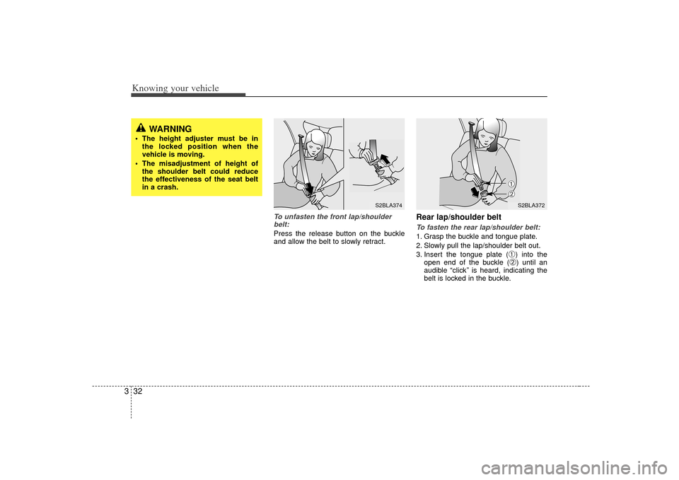 KIA Sorento 2007 1.G Owners Manual Knowing your vehicle32
3
To unfasten the front lap/shoulder
belt:Press the release button on the buckle
and allow the belt to slowly retract.
Rear lap/shoulder belt To fasten the rear lap/shoulder bel