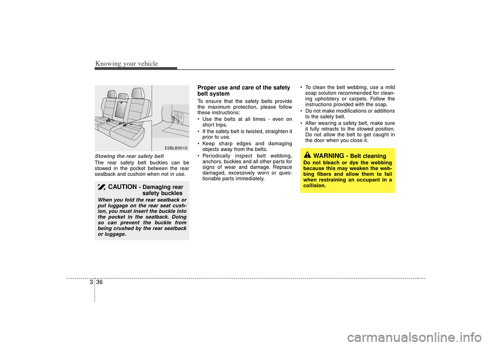 KIA Sorento 2007 1.G Owners Manual Knowing your vehicle36
3Stowing the rear safety belt The rear safety belt buckles can be
stowed in the pocket between the rear
seatback and cushion when not in use.
Proper use and care of the safety
b KIA Sorento 2007 1.G Owners Manual Knowing your vehicle36
3Stowing the rear safety belt The rear safety belt buckles can be
stowed in the pocket between the rear
seatback and cushion when not in use.
Proper use and care of the safety
b