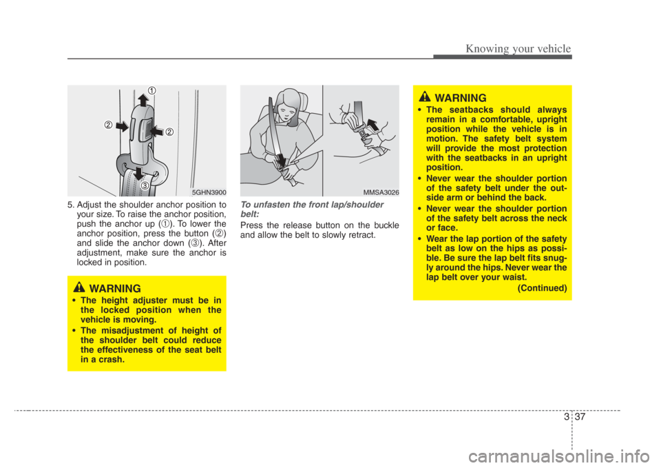 KIA Amanti 2008 1.G Owners Manual 337
Knowing your vehicle
5. Adjust the shoulder anchor position toyour size. To raise the anchor position,
push the anchor up (
➀). To lower the
anchor position, press the button (
➁)
and slide th KIA Amanti 2008 1.G Owners Manual 337
Knowing your vehicle
5. Adjust the shoulder anchor position toyour size. To raise the anchor position,
push the anchor up (
➀). To lower the
anchor position, press the button (
➁)
and slide th