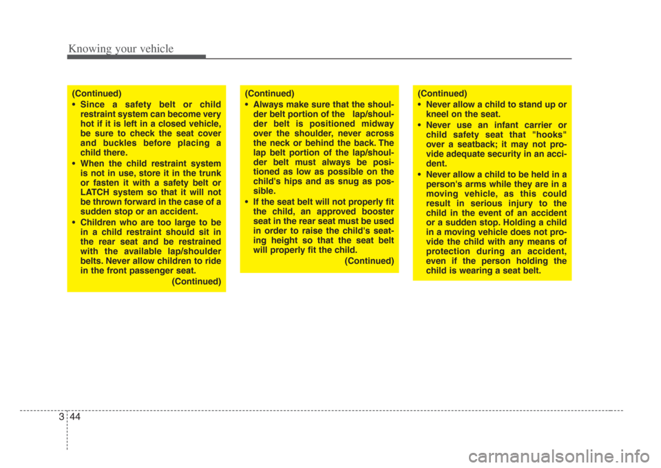 KIA Amanti 2008 1.G Owners Manual Knowing your vehicle
443
(Continued)
• Since a safety belt or child
restraint system can become very
hot if it is left in a closed vehicle,
be sure to check the seat cover
and buckles before pla KIA Amanti 2008 1.G Owners Manual Knowing your vehicle
443
(Continued)
• Since a safety belt or child
restraint system can become very
hot if it is left in a closed vehicle,
be sure to check the seat cover
and buckles before pla