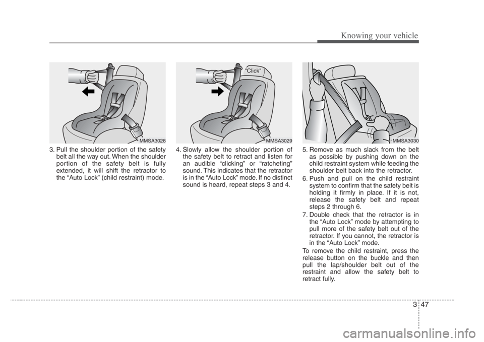 KIA Amanti 2008 1.G Owners Manual 347
Knowing your vehicle
3. Pull the shoulder portion of the safetybelt all the way out. When the shoulder
portion of the safety belt is fully
extended, it will shift the retractor to
the “Auto Lock KIA Amanti 2008 1.G Owners Manual 347
Knowing your vehicle
3. Pull the shoulder portion of the safetybelt all the way out. When the shoulder
portion of the safety belt is fully
extended, it will shift the retractor to
the “Auto Lock