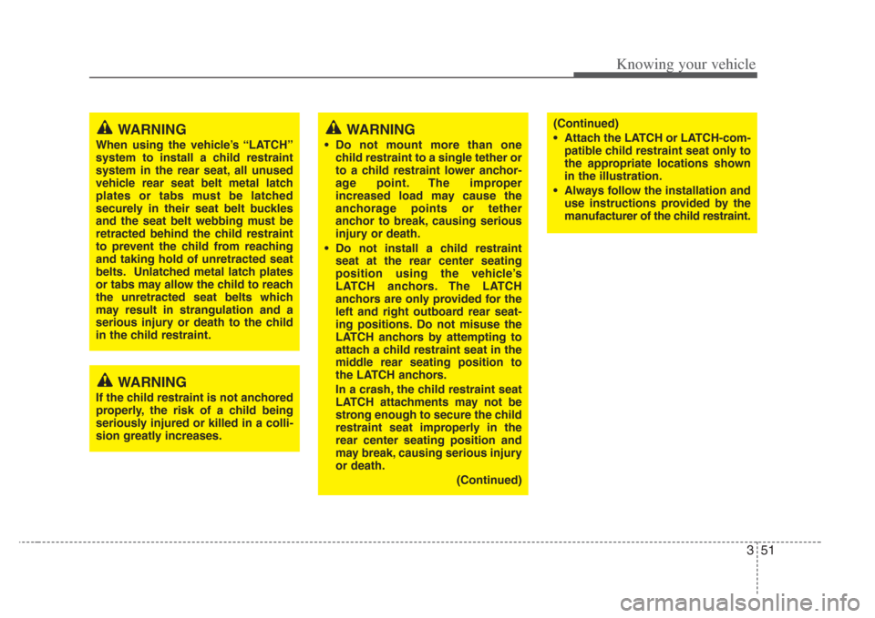 KIA Amanti 2008 1.G Owners Manual 351
Knowing your vehicle
WARNING
If the child restraint is not anchored
properly, the risk of a child being
seriously injured or killed in a colli-
sion greatly increases.
WARNING
When using the vehic KIA Amanti 2008 1.G Owners Manual 351
Knowing your vehicle
WARNING
If the child restraint is not anchored
properly, the risk of a child being
seriously injured or killed in a colli-
sion greatly increases.
WARNING
When using the vehic
