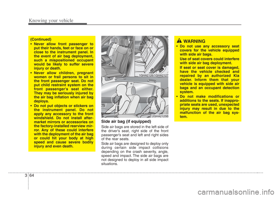 KIA Opirus 2008 1.G Owners Manual Knowing your vehicle
643
Side air bag (if equipped)
Side air bags are stored in the left side of
the driver’s seat, right side of the front
passenger’s seat and left and right sides
of the rear se
