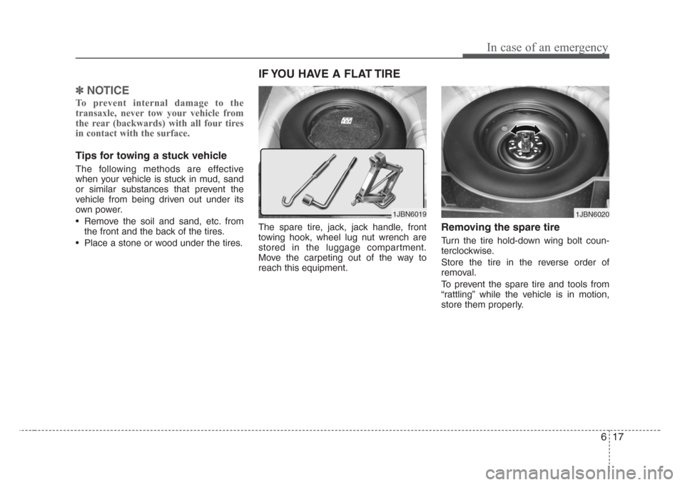 KIA Rio 2008 2.G Owners Manual 617
In case of an emergency
✽
NOTICE
To prevent internal damage to the
transaxle, never tow your vehicle from
the rear (backwards) with all four tires
in contact with the surface.
Tips for towing a 