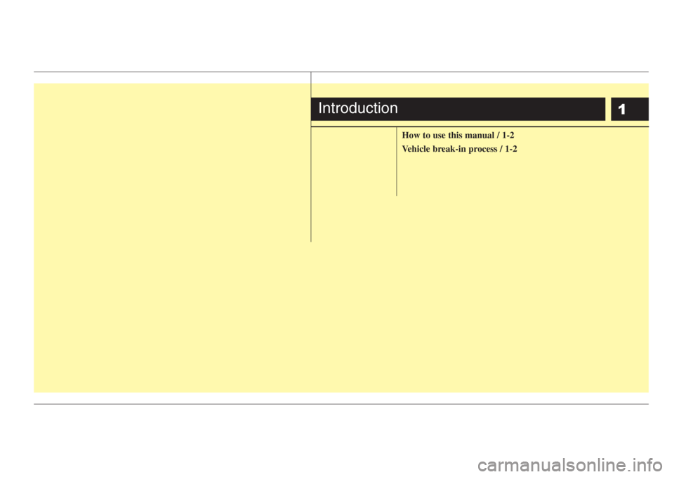 KIA Rio 2008 2.G Owners Manual 1
How to use this manual / 1-2
Vehicle break-in process / 1-2
Introduction 