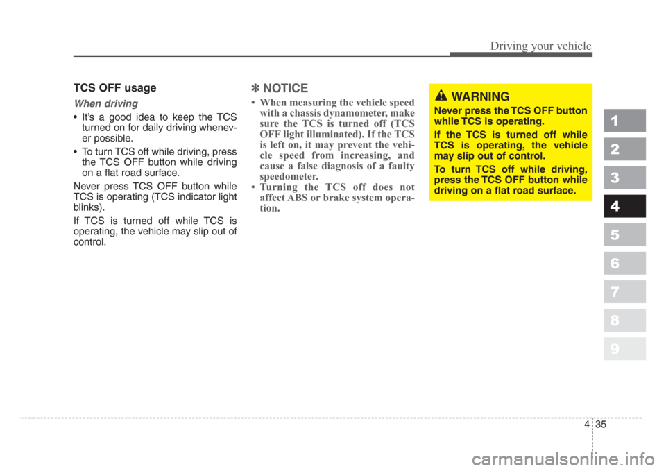 KIA Sportage 2008 JE_ / 2.G Owners Manual 435
Driving your vehicle
1
2
3
4
5
6
7
8
9
TCS OFF usage
When driving
• It’s a good idea to keep the TCS
turned on for daily driving whenev-
er possible.
• To turn TCS off while driving, press
t