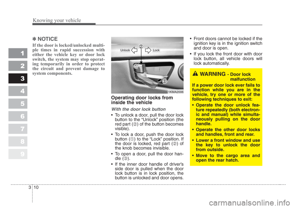 KIA Sportage 2008 JE_ / 2.G Owners Manual Knowing your vehicle
10 3
1
2
3
4
5
6
7
8
9
✽
NOTICE
If the door is locked/unlocked multi-
ple times in rapid succession with
either the vehicle key or door lock
switch, the system may stop operat-
KIA Sportage 2008 JE_ / 2.G Owners Manual Knowing your vehicle
10 3
1
2
3
4
5
6
7
8
9
✽
NOTICE
If the door is locked/unlocked multi-
ple times in rapid succession with
either the vehicle key or door lock
switch, the system may stop operat-