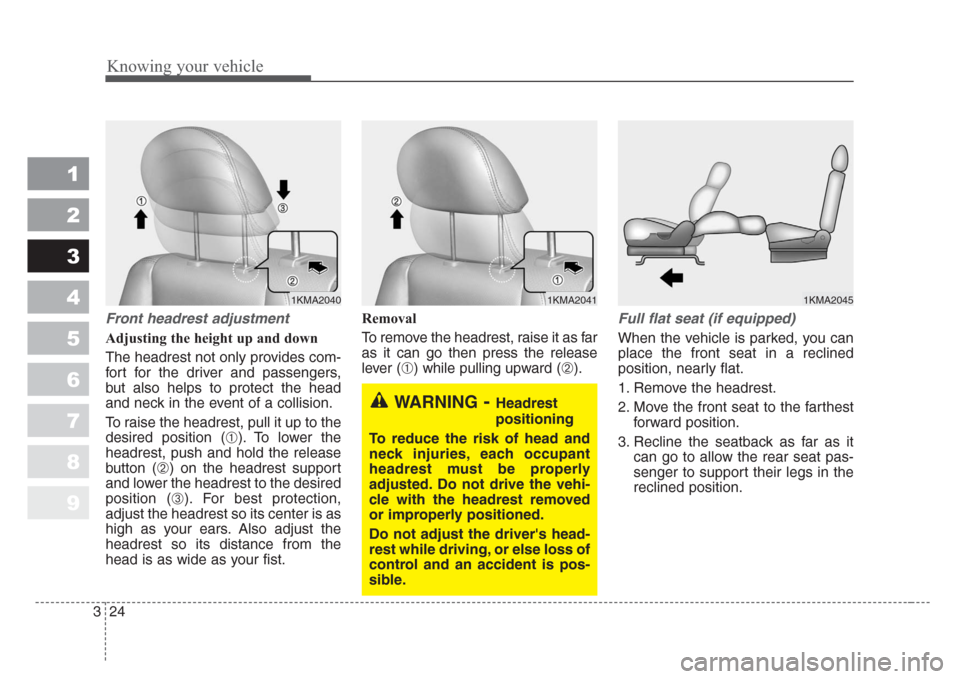KIA Sportage 2008 JE_ / 2.G Owners Manual Knowing your vehicle
24 3
1
2
3
4
5
6
7
8
9
Front headrest adjustment
Adjusting the height up and down
The headrest not only provides com-
fort for the driver and passengers,
but also helps to protect KIA Sportage 2008 JE_ / 2.G Owners Manual Knowing your vehicle
24 3
1
2
3
4
5
6
7
8
9
Front headrest adjustment
Adjusting the height up and down
The headrest not only provides com-
fort for the driver and passengers,
but also helps to protect