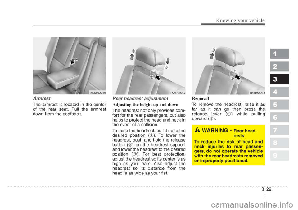 KIA Sportage 2008 JE_ / 2.G Owners Manual 329
Knowing your vehicle
1
2
3
4
5
6
7
8
9
Armrest
The armrest is located in the center
of the rear seat. Pull the armrest
down from the seatback.
Rear headrest adjustment
Adjusting the height up and KIA Sportage 2008 JE_ / 2.G Owners Manual 329
Knowing your vehicle
1
2
3
4
5
6
7
8
9
Armrest
The armrest is located in the center
of the rear seat. Pull the armrest
down from the seatback.
Rear headrest adjustment
Adjusting the height up and