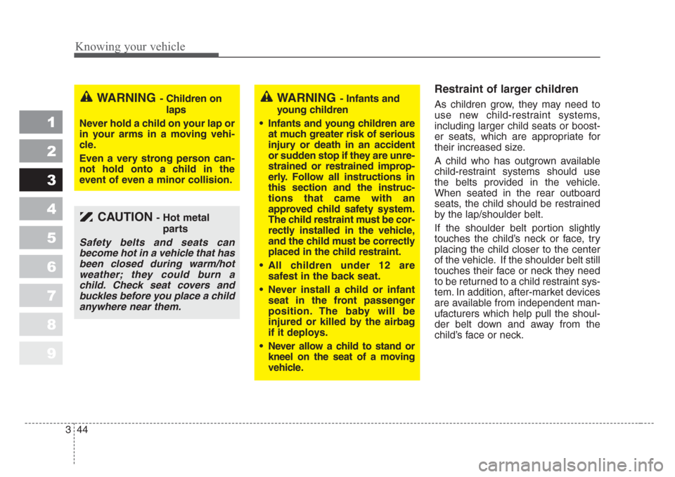 KIA Sportage 2008 JE_ / 2.G Owners Manual Knowing your vehicle
44 3
1
2
3
4
5
6
7
8
9
Restraint of larger children
As children grow, they may need to
use new child-restraint systems,
including larger child seats or boost-
er seats, which ar KIA Sportage 2008 JE_ / 2.G Owners Manual Knowing your vehicle
44 3
1
2
3
4
5
6
7
8
9
Restraint of larger children
As children grow, they may need to
use new child-restraint systems,
including larger child seats or boost-
er seats, which ar