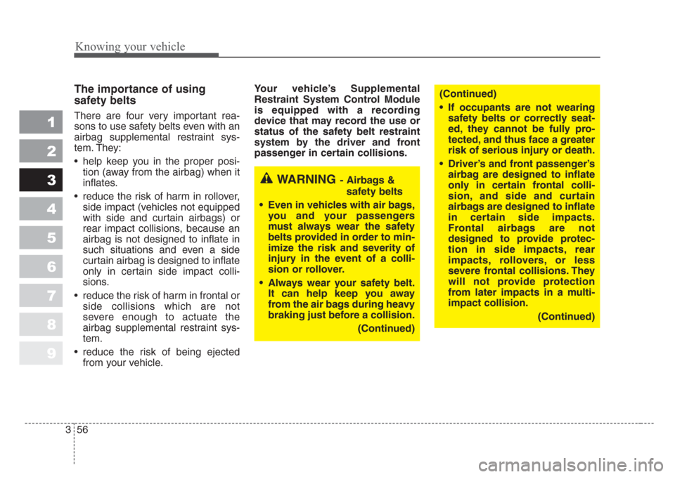 KIA Sportage 2008 JE_ / 2.G Owners Manual Knowing your vehicle
56 3
1
2
3
4
5
6
7
8
9
The importance of using
safety belts
There are four very important rea-
sons to use safety belts even with an
airbag supplemental restraint sys-
tem. They: KIA Sportage 2008 JE_ / 2.G Owners Manual Knowing your vehicle
56 3
1
2
3
4
5
6
7
8
9
The importance of using
safety belts
There are four very important rea-
sons to use safety belts even with an
airbag supplemental restraint sys-
tem. They: