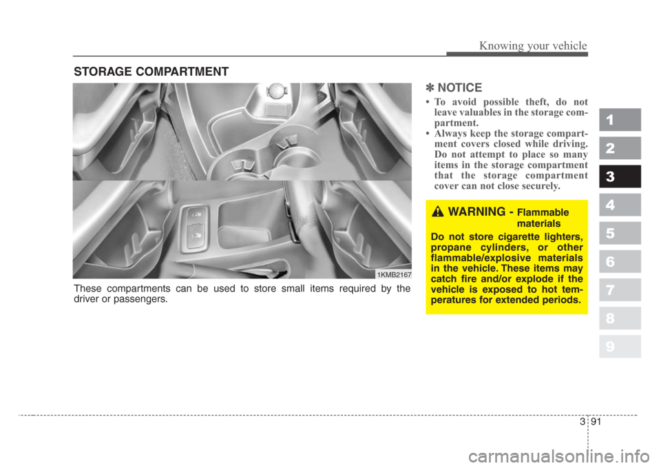 KIA Sportage 2008 JE_ / 2.G Owners Manual 391
1
2
3
4
5
6
7
8
9
Knowing your vehicle
✽
NOTICE
• To avoid possible theft, do not
leave valuables in the storage com-
partment.
• Always keep the storage compart-
ment covers closed while dr