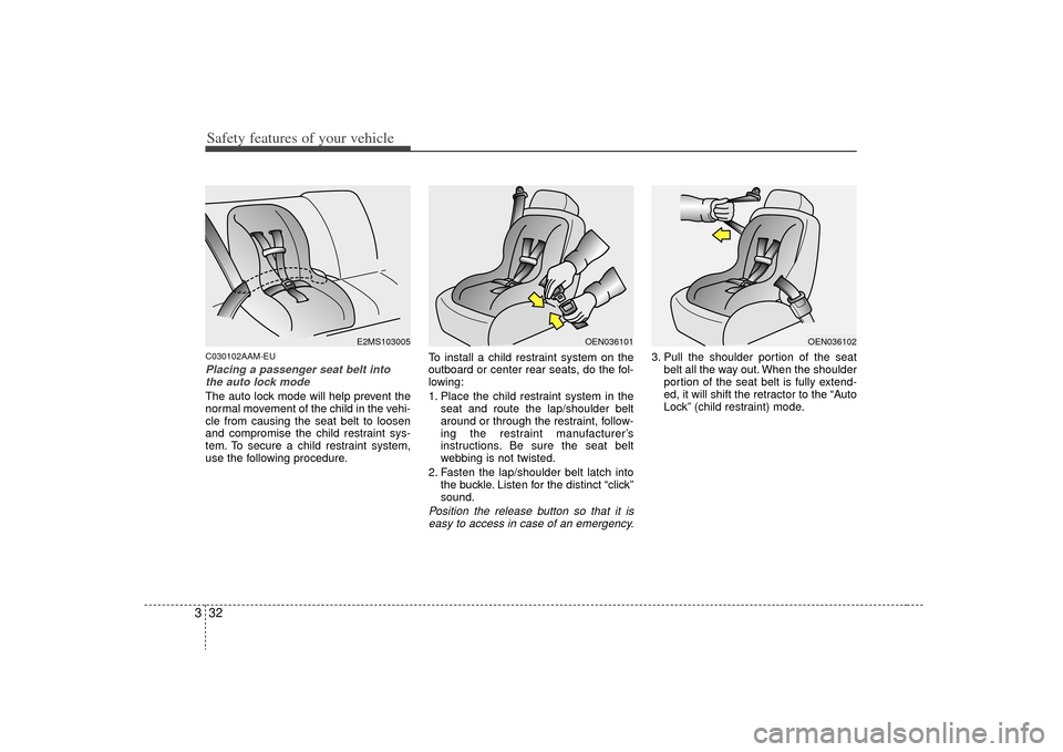 KIA Borrego 2009 1.G Owners Manual Safety features of your vehicle32
3C030102AAM-EUPlacing a passenger seat belt into
the auto lock mode The auto lock mode will help prevent the
normal movement of the child in the vehi-
cle from causin KIA Borrego 2009 1.G Owners Manual Safety features of your vehicle32
3C030102AAM-EUPlacing a passenger seat belt into
the auto lock mode The auto lock mode will help prevent the
normal movement of the child in the vehi-
cle from causin