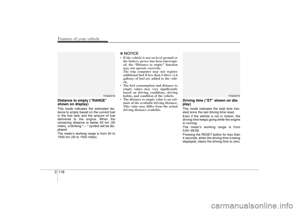 KIA Sedona 2009 2.G Owners Manual Features of your vehicle118
3Distance to empty (“RANGE”
shown on display)This mode indicates the estimated dis-
tance to empty based on the current fuel
in the fuel tank and the amount of fuel
del KIA Sedona 2009 2.G Owners Manual Features of your vehicle118
3Distance to empty (“RANGE”
shown on display)This mode indicates the estimated dis-
tance to empty based on the current fuel
in the fuel tank and the amount of fuel
del