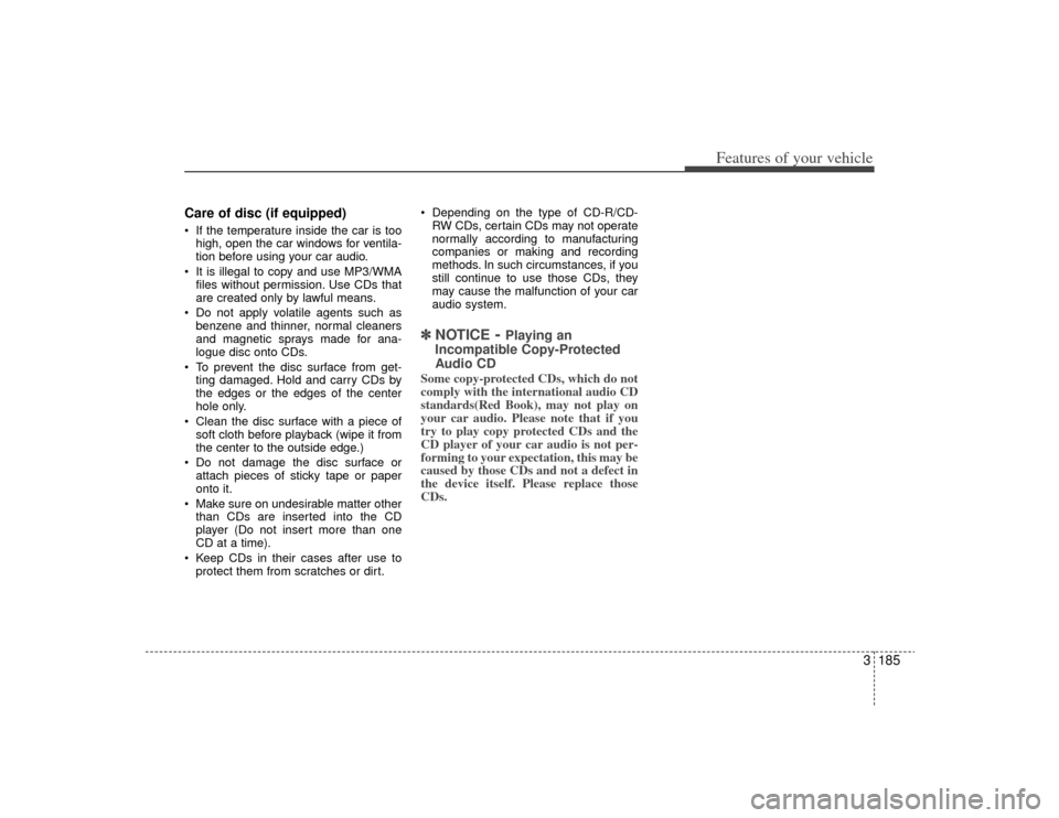 KIA Sedona 2009 2.G Owners Manual 3185
Features of your vehicle
Care of disc (if equipped) If the temperature inside the car is toohigh, open the car windows for ventila-
tion before using your car audio.
It is illegal to copy and us KIA Sedona 2009 2.G Owners Manual 3185
Features of your vehicle
Care of disc (if equipped) If the temperature inside the car is toohigh, open the car windows for ventila-
tion before using your car audio.
It is illegal to copy and us