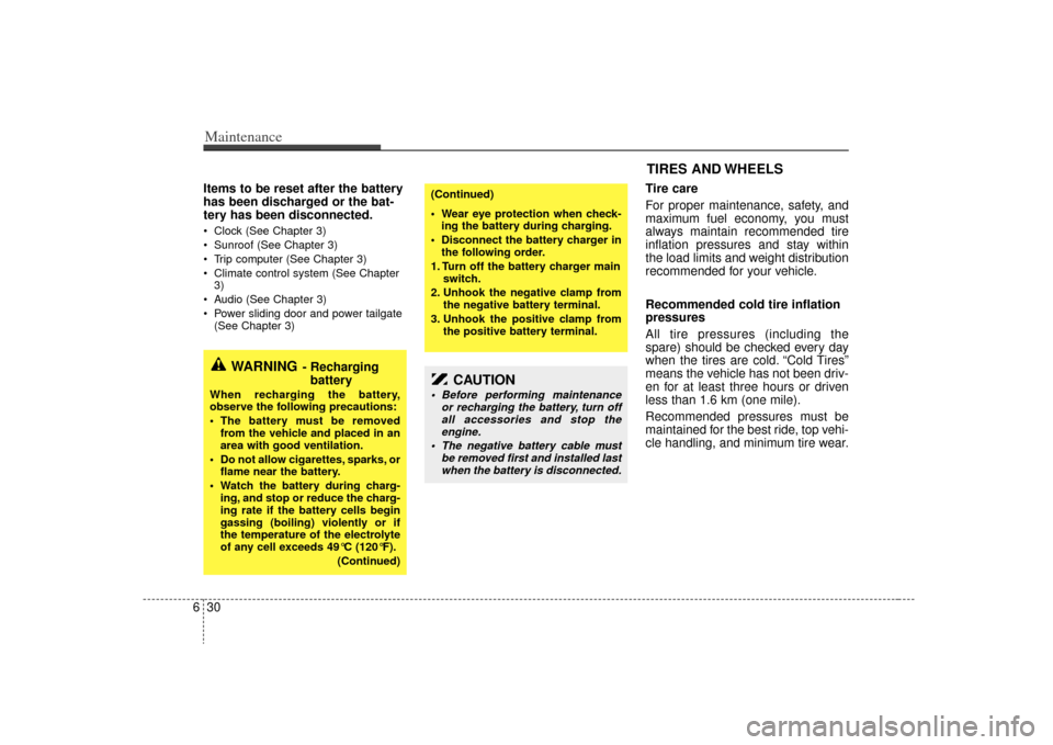 KIA Sedona 2009 2.G Owners Manual Maintenance30
6Items to be reset after the battery
has been discharged or the bat-
tery has been disconnected. Clock (See Chapter 3)
Sunroof (See Chapter 3)
Trip computer (See Chapter 3)
Climate co KIA Sedona 2009 2.G Owners Manual Maintenance30
6Items to be reset after the battery
has been discharged or the bat-
tery has been disconnected. Clock (See Chapter 3)
Sunroof (See Chapter 3)
Trip computer (See Chapter 3)
Climate co
