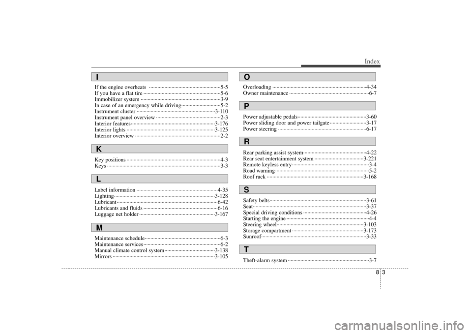 KIA Sedona 2009 2.G Owners Manual 83
Index
If the engine overheats  ··················\
··················\
···············5-5
If you have a flat tire ················