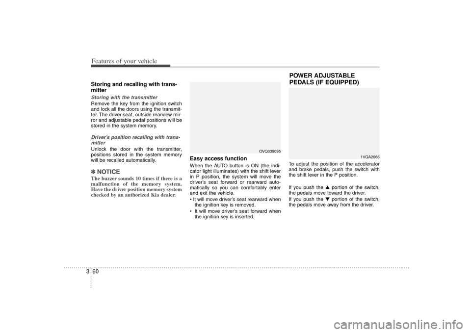 KIA Sedona 2009 2.G Owners Manual Features of your vehicle60
3Storing and recalling with trans-
mitterStoring with the transmitterRemove the key from the ignition switch
and lock all the doors using the transmit-
ter. The driver seat, KIA Sedona 2009 2.G Owners Manual Features of your vehicle60
3Storing and recalling with trans-
mitterStoring with the transmitterRemove the key from the ignition switch
and lock all the doors using the transmit-
ter. The driver seat,
