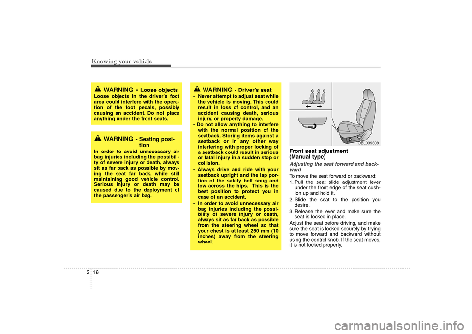 KIA Sorento 2009 2.G Owners Manual Knowing your vehicle16
3
Front seat adjustment
(Manual type)Adjusting the seat forward and back-
wardTo move the seat forward or backward:
1. Pull the seat slide adjustment lever under the front edge KIA Sorento 2009 2.G Owners Manual Knowing your vehicle16
3
Front seat adjustment
(Manual type)Adjusting the seat forward and back-
wardTo move the seat forward or backward:
1. Pull the seat slide adjustment lever under the front edge