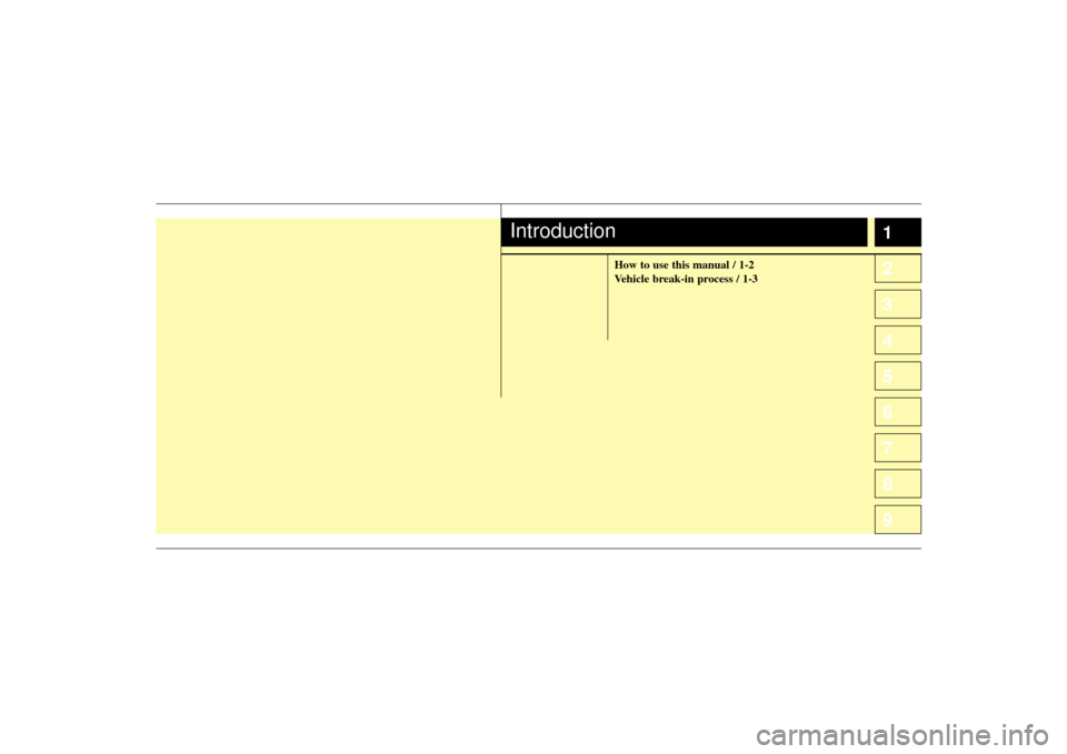 KIA Sephia 2009 2.G Owners Manual 1
2
3
4
5
6
7
8
9
How to use this manual / 1-2
Vehicle break-in process / 1-3
Introduction 