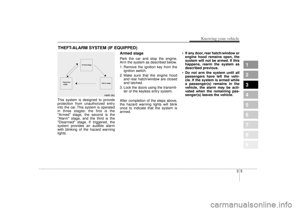 KIA Sportage 2009 JE_ / 2.G Owners Manual 35
Knowing your vehicle
1
2
3
4
5
6
7
8
9
This system is designed to provide
protection from unauthorized entry
into the car. This system is operated
in three stages: the first is the
"Armed" stage, t KIA Sportage 2009 JE_ / 2.G Owners Manual 35
Knowing your vehicle
1
2
3
4
5
6
7
8
9
This system is designed to provide
protection from unauthorized entry
into the car. This system is operated
in three stages: the first is the
"Armed" stage, t