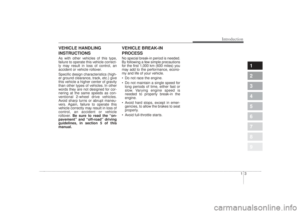 KIA Sportage 2009 JE_ / 2.G Owners Manual 13
1
2
3
4
5
6
7
8
9
Introduction
VEHICLE HANDLING
INSTRUCTIONSAs with other vehicles of this type,
failure to operate this vehicle correct-
ly may result in loss of control, an
accident or vehicle ro KIA Sportage 2009 JE_ / 2.G Owners Manual 13
1
2
3
4
5
6
7
8
9
Introduction
VEHICLE HANDLING
INSTRUCTIONSAs with other vehicles of this type,
failure to operate this vehicle correct-
ly may result in loss of control, an
accident or vehicle ro