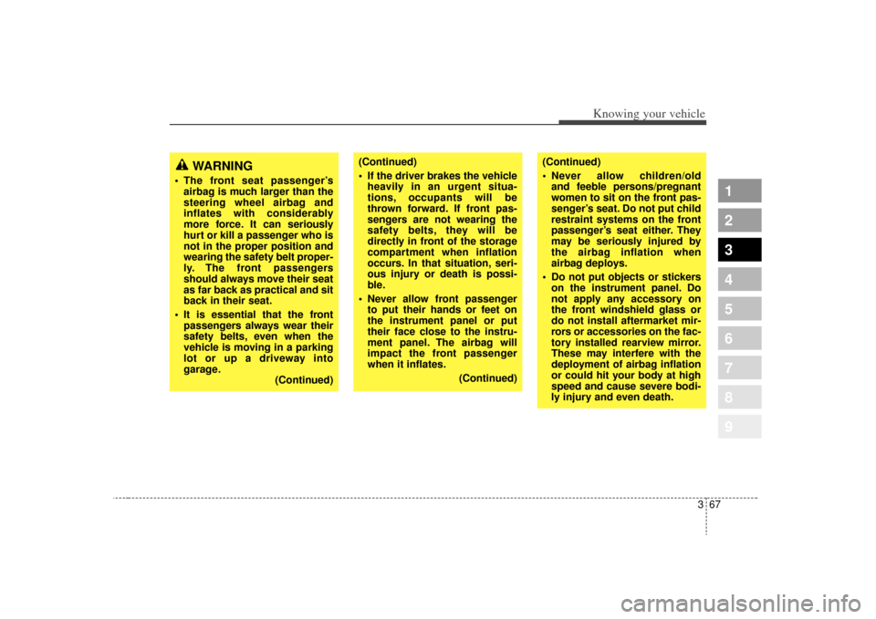 KIA Sportage 2009 JE_ / 2.G Owners Manual 367
1
2
3
4
5
6
7
8
9
Knowing your vehicle
(Continued)
If the driver brakes the vehicleheavily in an urgent situa-
tions, occupants will be
thrown forward. If front pas-
sengers are not wearing the
s KIA Sportage 2009 JE_ / 2.G Owners Manual 367
1
2
3
4
5
6
7
8
9
Knowing your vehicle
(Continued)
If the driver brakes the vehicleheavily in an urgent situa-
tions, occupants will be
thrown forward. If front pas-
sengers are not wearing the
s