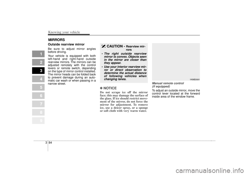 KIA Sportage 2009 JE_ / 2.G Owners Manual Knowing your vehicle84
3
1
2
3
4
5
6
7
8
9
Outside rearview mirror Be sure to adjust mirror angles
before driving.
Your vehicle is equipped with both
left-hand and right-hand outside
rearview mirrors KIA Sportage 2009 JE_ / 2.G Owners Manual Knowing your vehicle84
3
1
2
3
4
5
6
7
8
9
Outside rearview mirror Be sure to adjust mirror angles
before driving.
Your vehicle is equipped with both
left-hand and right-hand outside
rearview mirrors