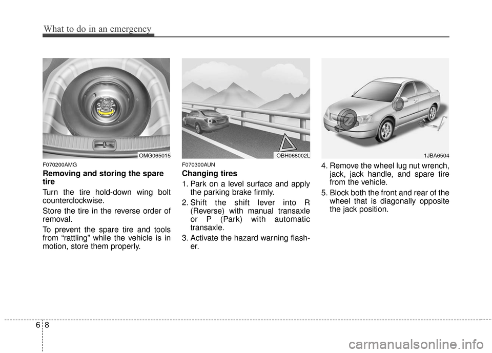 KIA Optima 2010 3.G Owners Manual What to do in an emergency
86
F070200AMG
Removing and storing the spare
tire  
Turn the tire hold-down wing bolt
counterclockwise.
Store the tire in the reverse order of
removal.
To prevent the spare 