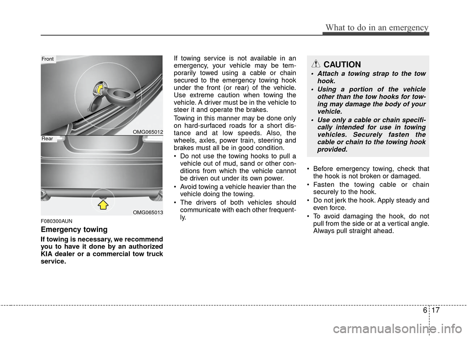 KIA Optima 2010 3.G Owners Manual 617
What to do in an emergency
F080300AUN
Emergency towing
If towing is necessary, we recommend
you to have it done by an authorized
KIA dealer or a commercial tow truck
service.If towing service is n KIA Optima 2010 3.G Owners Manual 617
What to do in an emergency
F080300AUN
Emergency towing
If towing is necessary, we recommend
you to have it done by an authorized
KIA dealer or a commercial tow truck
service.If towing service is n