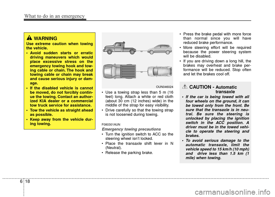 KIA Optima 2010 3.G Owners Manual What to do in an emergency
18
6
Use a towing strap less than 5 m (16
feet) long. Attach a white or red cloth
(about 30 cm (12 inches) wide) in the
middle of the strap for easy visibility.
Drive care KIA Optima 2010 3.G Owners Manual What to do in an emergency
18
6
Use a towing strap less than 5 m (16
feet) long. Attach a white or red cloth
(about 30 cm (12 inches) wide) in the
middle of the strap for easy visibility.
Drive care