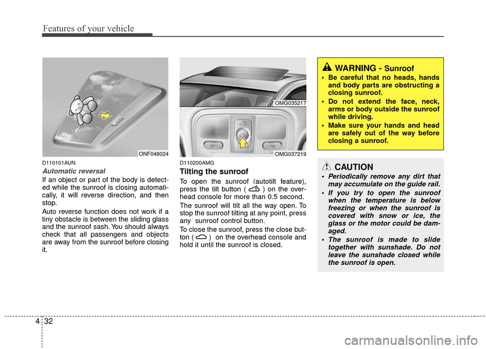 KIA Optima 2010 3.G Owners Manual Features of your vehicle
32
4
D110101AUN
Automatic reversal
If an object or part of the body is detect-
ed while the sunroof is closing automati-
cally, it will reverse direction, and then
stop.
Auto KIA Optima 2010 3.G Owners Manual Features of your vehicle
32
4
D110101AUN
Automatic reversal
If an object or part of the body is detect-
ed while the sunroof is closing automati-
cally, it will reverse direction, and then
stop.
Auto