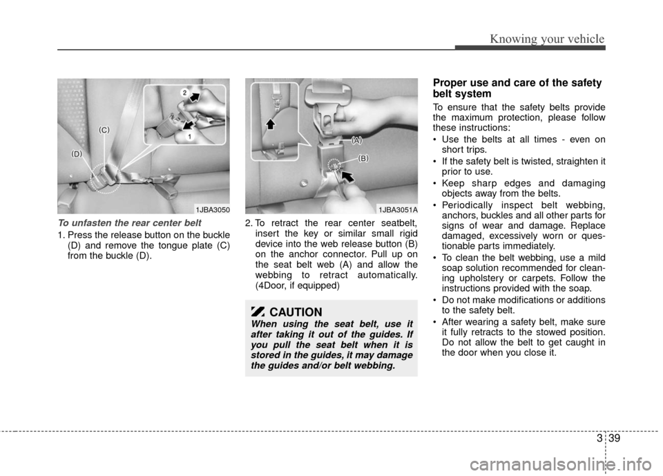 KIA Rio 2010 2.G Owners Manual 339
Knowing your vehicle
To unfasten the rear center belt 
1. Press the release button on the buckle(D) and remove the tongue plate (C)
from the buckle (D). 2. To retract the rear center seatbelt,
ins