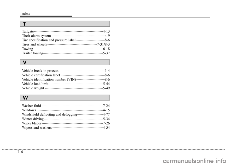 KIA Rondo 2010 2.G Owners Manual Index
4I
Tailgate··················\
··················\
··················\
··················\
···4-13
Theft-alarm system KIA Rondo 2010 2.G Owners Manual Index
4I
Tailgate··················\
··················\
··················\
··················\
···4-13
Theft-alarm system