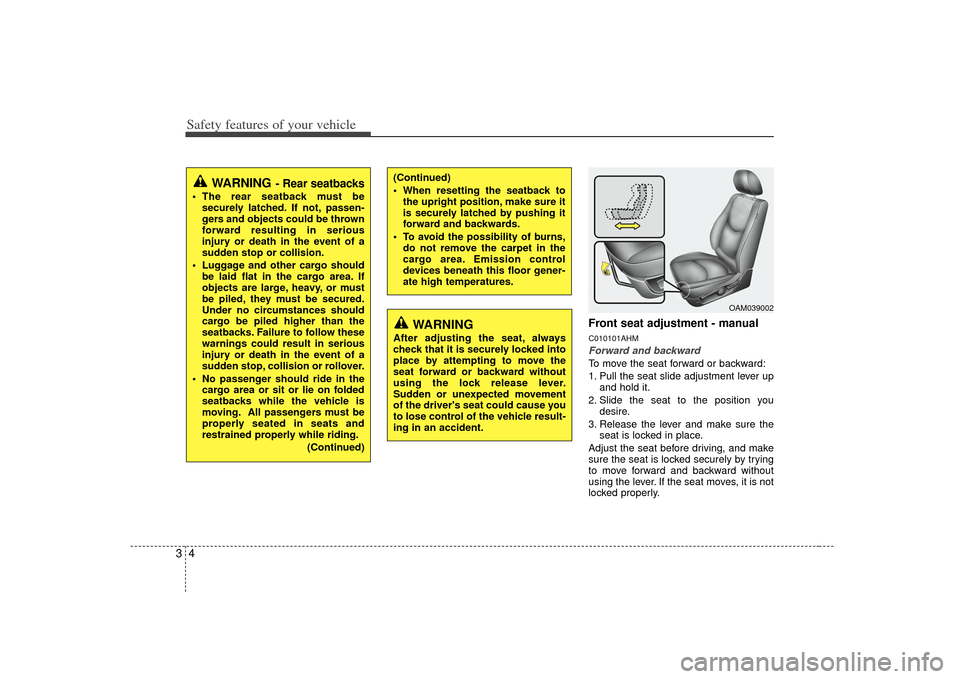 KIA Soul 2010 1.G Owners Manual Safety features of your vehicle43
Front seat adjustment - manualC010101AHMForward and backwardTo move the seat forward or backward:
1. Pull the seat slide adjustment lever upand hold it.
2. Slide the KIA Soul 2010 1.G Owners Manual Safety features of your vehicle43
Front seat adjustment - manualC010101AHMForward and backwardTo move the seat forward or backward:
1. Pull the seat slide adjustment lever upand hold it.
2. Slide the